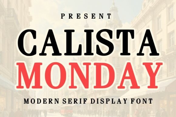 Calista Monday: A Modern Serif Display Font for Elegant and Bold Design